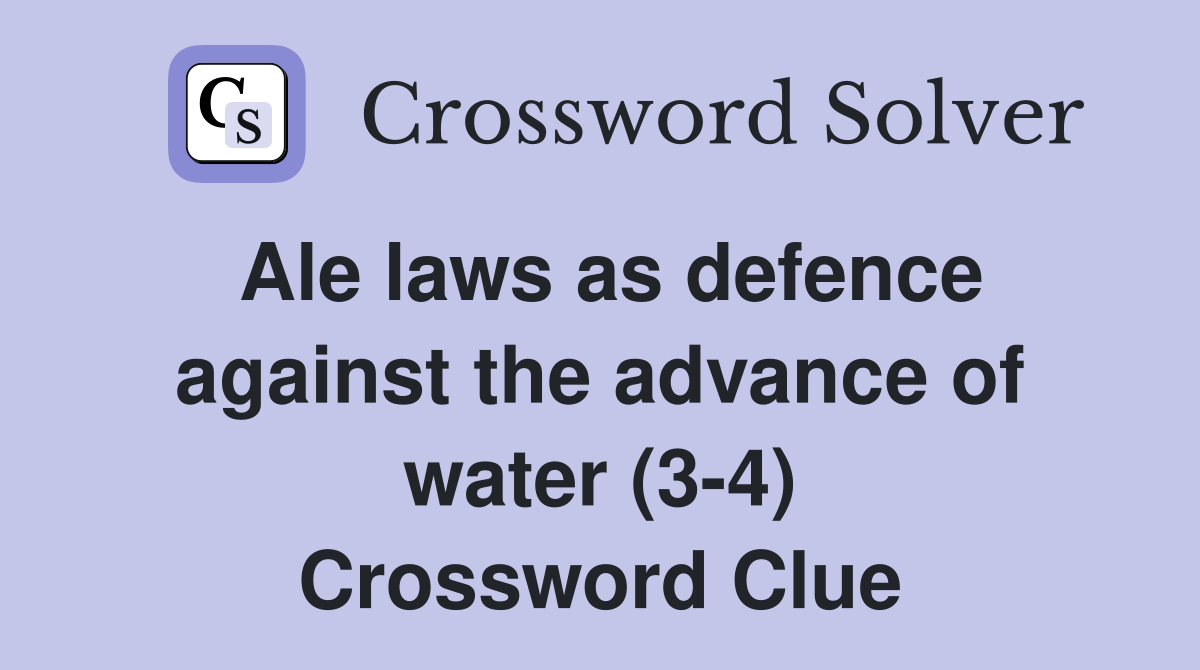 Ale laws as defence against the advance of water (34) Crossword Clue